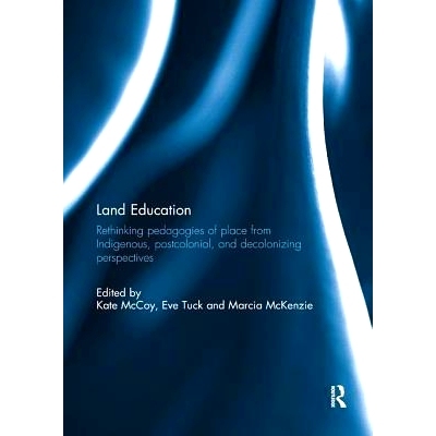 预订 Land Education: Rethinking Pedagogies of Place from Indigenous, Postcolonial, and Decolonizing Perspectives: 978113