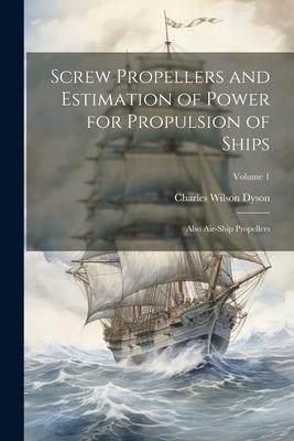 [预订]Screw Propellers and Estimation of Power for Propulsion of Ships: Also Air-Ship Propellers; Volume 1 9781021685728