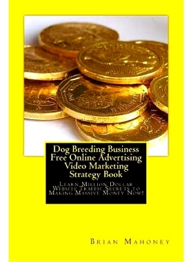 预订 Dog Breeding Business Free Online Advertising Video Marketing Strategy Book: Learn Million Dollar Website Traffic S