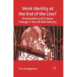 Work Line? End Rail Privatisation Industry Culture the Change Identity 预订 9781349520190 and