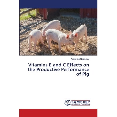 预订 Vitamins E and C Effects on the Productive Performance of Pig: 9786139827480