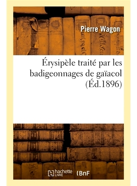 预订 Érysipèle traité par les badigeonnages de gaïacol 用愈创木酚涂层处理丹毒: 9782019670030
