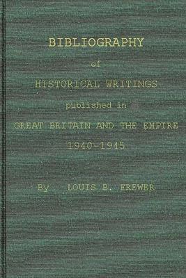[预订]Bibliography of Historical Writings Published in Great Britain and the Empire 9780837177359