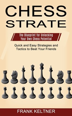 【预订】Chess Strategy: Quick and Easy Strategies and Tactics to Beat Your Friends (The Bluepr 9781990268892