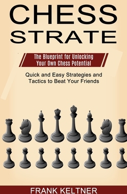 【预订】Chess Strategy: Quick and Easy Strategies and Tactics to Beat Your Friends (The Bluepr 9781990268892