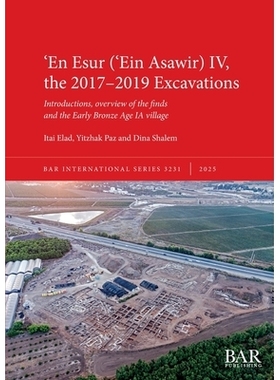 预订 ʻEn Esur (ʻEin Asawir) IV, the 2017-2019 Excavations: Introductions, overview of the finds and the Early Bronze A