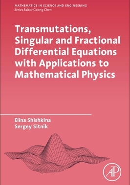 【预订】Transmutations, Singular and Fractional Differential Equations with Applications to Mathematical Physics