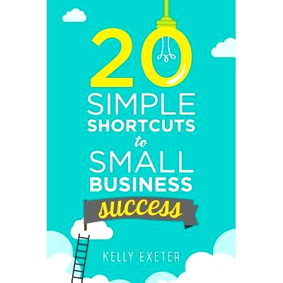 预订 20 Simple Shortcuts to Small Business Success: Marketing, Mindset, Money and Productivity Tips to Help You Run Your