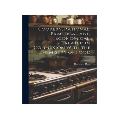 [预订]Cookery, Rational, Practical and Economical, Treated in Connexion With the Chemistry of Food 9781020826122