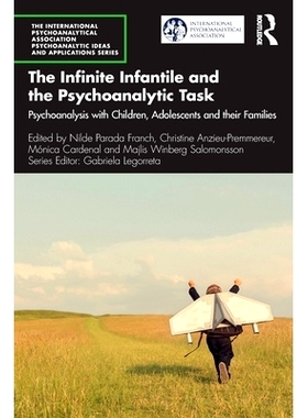 预订 The Infinite Infantile and the Psychoanalytic Task: Psychoanalysis with Children, Adolescents and their Families 无