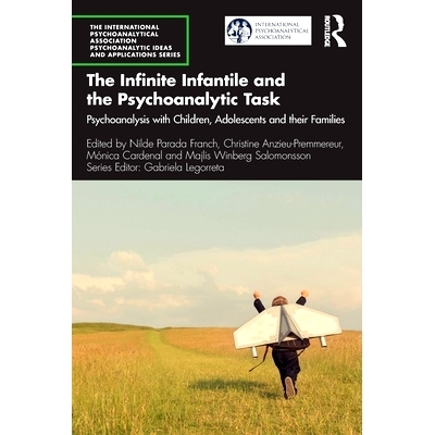 预订 The Infinite Infantile and the Psychoanalytic Task: Psychoanalysis with Children, Adolescents and their Families 无