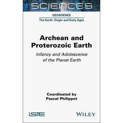 预订 Archean and Proterozoic Earth Infancy and Adolescence of the Planet Earth 太古宙与元古宙的地球：地球的幼年期与青年