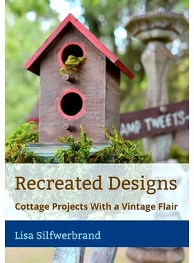 预订 Recreated Designs: Cottage Projects With a Vintage Flair: 9781777230029