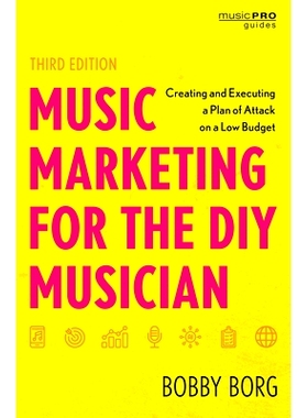 预订 Music Marketing for the DIY Musician: Creating and Executing a Plan of Attack on a Low Budget, Third Edition DIY音
