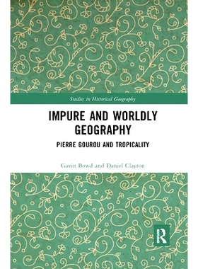 预订 Impure and Worldly Geography: Pierre Gourou and Tropicality 不纯与世俗地理：皮埃尔·古鲁与热带: 9780367661212