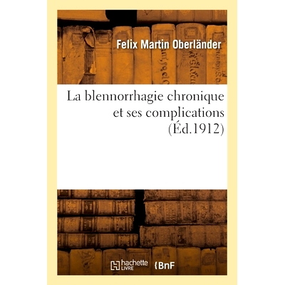预订 La blennorrhagie chronique et ses complications 慢性淋病及其并发症: 9782013072007
