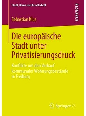 预订 Die europäische Stadt unter Privatisierungsdruck: Konflikte um den Verkauf kommunaler Wohnungsbestände in Freibur