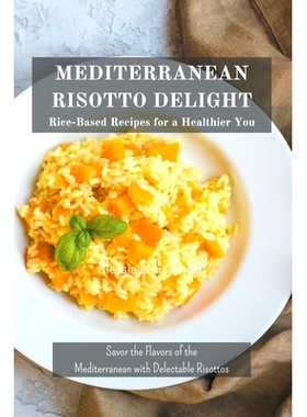 预订 Mediterranean Risotto Delights: Rice-Based Recipes for a Healthier You: 9798224762019