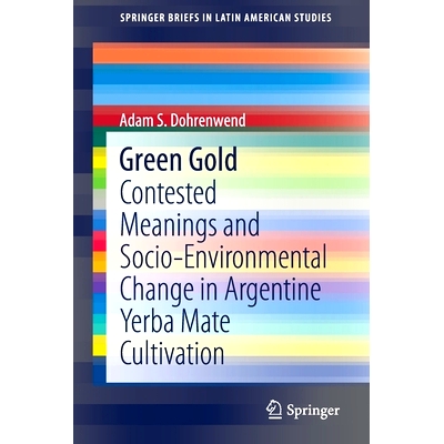 预订 Green Gold: Contested Meanings and Socio-Environmental Change in Argentine Yerba Mate Cultivation 绿金：阿根廷马黛