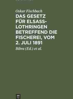 【预订】Das Gesetz für Elsass-Lothringen betreffend die Fischerei, vom 2. J 9783111261577