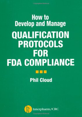 【预订】How to Develop and Manage Qualification Protocols for FDA Compliance