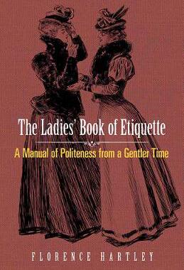 【预订】The Ladies’ Book of Etiquette: A Manual of Politeness from a Gentler Time