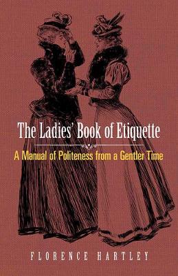 【预订】The Ladies’ Book of Etiquette: A Manual of Politeness from a Gentler Time