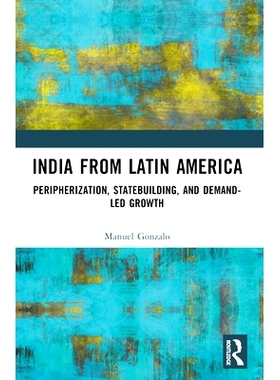 预订 India from Latin America: Peripherisation, Statebuilding, and Demand-Led Growth 来自拉丁美洲的印度：外围化、国家建
