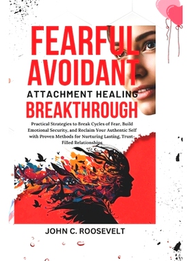 预订 Fearful Avoidant Attachment Healing Breakthrough: Practical Strategies to Break Cycles of Fear, Build Emotional Sec