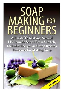 预订 Soap Making for Beginners: A Guide to Making Natural Homemade Soaps from Scratch, Includes Recipes and Step by Step