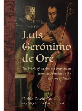 预订 Luis Gerónimo de Oré: The World of an Andean Franciscan from the Frontiers to the Centers of Power 路易斯·杰罗尼