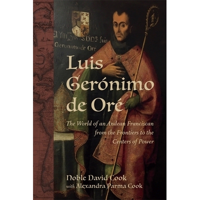 预订 Luis Gerónimo de Oré: The World of an Andean Franciscan from the Frontiers to the Centers of Power 路易斯·杰罗尼
