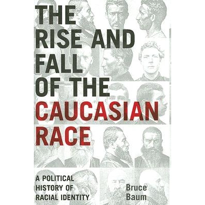 预订 Rise and Fall of the Caucasian Race: A Political History of Racial Identity 高加索种族的兴衰：种族身份政治史: 97808