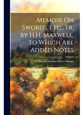 预订 Memoir On Swords, Etc., Tr. by H.H. Maxwell. to Which Are Added Notes: 9781021320544