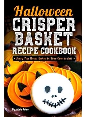 预订 Halloween Crisper Basket Recipe Cookbook: Scary Fun Treats Baked in Your Oven to Eat!: 9781978162648