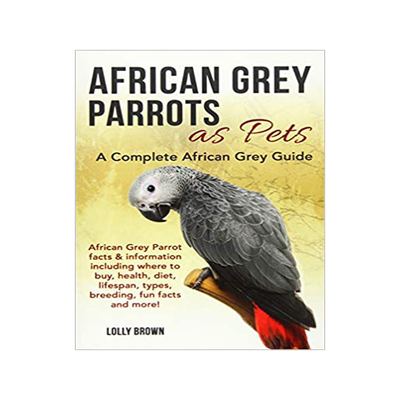 [预订]African Grey Parrots as Pets: African Grey Parrot facts & information including where to buy, health, diet, life