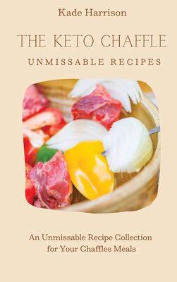 [预订]The Keto Chaffles Unmissable Recipes: An Unmissable Recipe Collection for Your Chaffles Meals 9781803177748