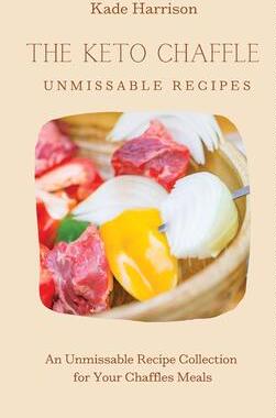 [预订]The Keto Chaffles Unmissable Recipes: An Unmissable Recipe Collection for Your Chaffles Meals 9781803177748