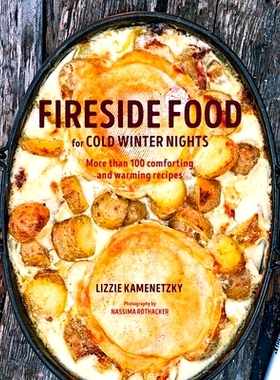 预订 Fireside Food for Cold Winter Nights: More Than 75 Comforting and Warming Recipes 寒冷冬夜的炉边食物：超过 75 种舒