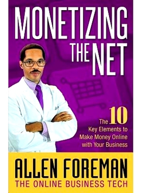 预订 Monetizing the Net: The 10 Key Elements to Make Money Online with Your Business: 9780692360507
