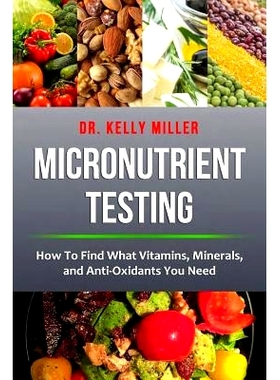 预订 Micronutrient Testing: Micronutrient Testing: How To Find What Vitamins, Minerals, and Antioxidants You Need: 97809