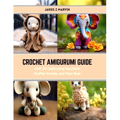 预订 Crochet Amigurumi Guide: Craft 24 Captivating Keychains, Stuffed Animals, and More Book: 9798874366001
