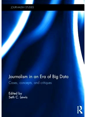 预订 Journalism in an Era of Big Data: Cases, concepts, and critiques 大数据时代的新闻业：案例、概念与批评: 978113869203