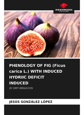 预订 PHENOLOGY OF FIG (Ficus carica L.) WITH INDUCED HYDRIIC DEFICIT INDUCED: BY DRIP IRRIGATION 無花果物候學以誘導水分