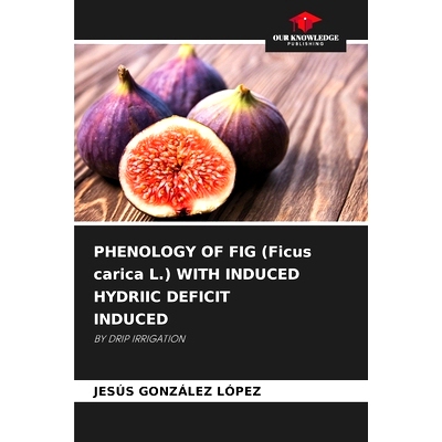 预订 PHENOLOGY OF FIG (Ficus carica L.) WITH INDUCED HYDRIIC DEFICIT INDUCED: BY DRIP IRRIGATION 無花果物候學以誘導水分