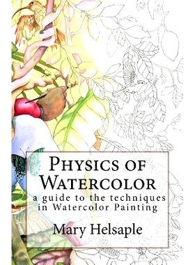 预订 Physics of Watercolor: A guide that describes the physical properties and techniques of watercolor painting.: 97815