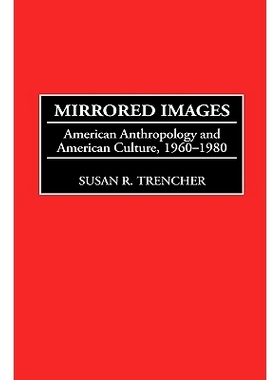 预订 Mirrored Images: American Anthropology and American Culture, 1960-1980: 9780897896733