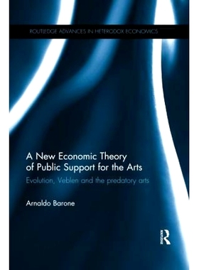 预订 A New Economic Theory of Public Support for the Arts: Evolution, Veblen and the predatory arts 公共艺术支持的新经济