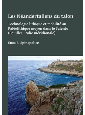 预订 Les Néandertaliens du talon: Technologie lithique et mobilité au Paléolithique moyen dans le Salento (Pouilles,