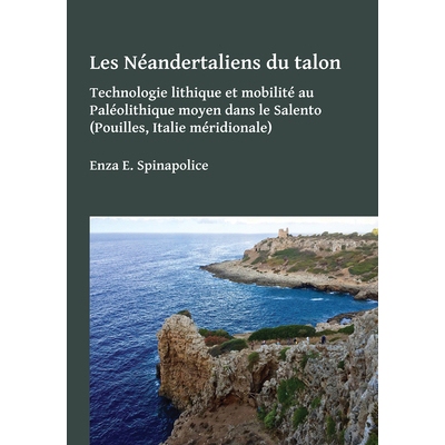 预订 Les Néandertaliens du talon: Technologie lithique et mobilité au Paléolithique moyen dans le Salento (Pouilles,